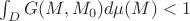 $\int_D G(M,M_0)d\mu(M)<1$