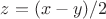 $ z= (x - y) / 2 $