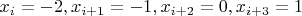 $x_{i} = -2, x_{i+1} = -1, x_{i+2} = 0, x_{i+3} = 1$