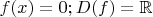 $f(x)=0; D(f) = \mathbb{R}$