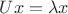 $Ux=\lambda x \,$
