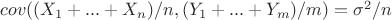 $cov ((X_1+...+X_n)/n,(Y_1+...+Y_m)/m)=\sigma^2/n$