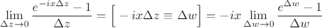 $\lim\limits_{\Delta z\to0}\dfrac{e^{-ix \Delta z} - 1}{\Delta z}=\Big[-ix\Delta z\equiv\Delta w\Big]=-ix\lim\limits_{\Delta w\to0}\dfrac{e^{\Delta w} - 1}{\Delta w} $