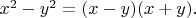 $x^2-y^2=(x-y)(x+y).$