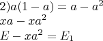 $\begin{array}{l}
 2)a(1 - a) = a - {a^2} \\ 
 xa - x{a^2} \\ 
 E - x{a^2} = {E_1} \\ 
 \end{array}$