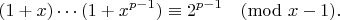 $$(1+x)\cdots(1+x^{p-1})\equiv 2^{p-1}\pmod{x-1}.$$