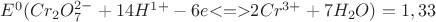 $E^0(Cr_2O_7^{2-}+14H^{1+}-6e{<}{=}{>}2Cr^{3+}+7H_2O)=1,33$