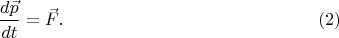 $$\frac{d\vec p}{dt}=\vec F.\eqno{(2)}$$