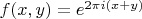 $f(x,y)=e^{2\pi i(x+y)}$
