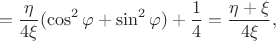 $$= \dfrac {\eta} {4 \xi} (\cos^2 {\varphi} + \sin^2 {\varphi}) + \dfrac {1} {4} = \dfrac {\eta + \xi} {4 \xi},$$