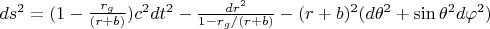 $ds^2=(1-\frac{r_g} {(r+b)})c^2dt^2-\frac{dr^2} {1-r_g/(r+b)}-(r+b)^2(d{\theta}^2+\sin{\theta}^2d{\varphi}^2)$