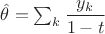 $\hat\theta=\sum_k\dfrac{y_k}{1-t}$
