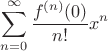 $$\sum_{n=0}^{\infty} \frac{f^{(n)}(0)}{n!}x^n$$