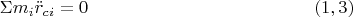 $$\Sigma m_i\ddot r_{ci}=0\eqno (1,3)$$