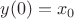 $y(0)=x_0$
