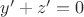 $y'+z'=0$