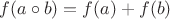 $f(a \circ b) = f(a) + f(b)$