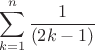 $$
\sum\limits_{k=1}^n \frac1{(2k-1)}
$$