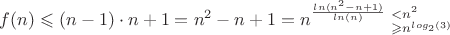 $f(n)\leqslant (n-1)\cdot n+1=n^2-n+1=n^{\frac{ln(n^2-n+1)}{ln(n)}} \left{_{\geqslant n^{log_2(3)}}^{<n^2}$