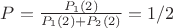 $P=\frac{P_1(2)}{P_1(2)+P_2(2)}=1/2$