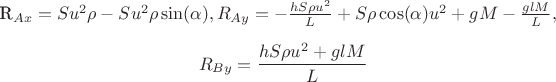 $$

R_{Ax}= S u^2 \rho -S u^2 \rho  \sin (\alpha ),R_{Ay}= -\frac{h S \rho  u^2}{L}+S \rho  \cos(\alpha ) u^2+g M-\frac{g l M}{L} $$,

$$R_{By}= \frac{h S \rho  u^2+g l M}{L}$$