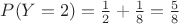 $P(Y=2)=\frac{1}{2}+\frac18=\frac58$