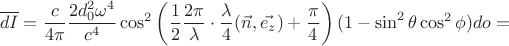 $$\overline{dI}=\frac{c}{4\pi} \frac{2d^2_0\omega^4}{c^4}\cos^2\left(\frac{1}{2}\frac{2\pi}{\lambda}\cdot \frac{\lambda}{4}(\vec{n},\vec{e_z})+\frac{\pi}{4}\right)(1-\sin^2\theta\cos^2\phi)do=$$