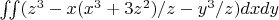 $\iint (z^3 - x(x^3+3z^2)/z - y^3/z) dxdy$