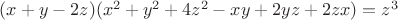 $(x+y-2z)(x^2+y^2+4z^2-xy+2yz+2zx)=z^3$
