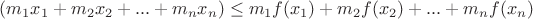 $(m_1x_1+m_2x_2+...+m_nx_n)\le m_1f(x_1)+m_2f(x_2)+...+m_nf(x_n)$