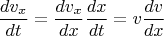 $$\frac{dv_x}{dt}=\frac{dv_x}{dx} \frac{dx}{dt}=v \frac{dv}{dx}$$