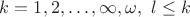 $k = 1, 2, \ldots, \infty, \omega,\ l \leq k$