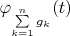 $\varphi_{\sum\limits_{k=1}^n {g_k}}(t)$