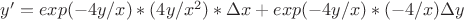 $y'=exp(-4y/x)*(4y/x^2)*\Delta x + exp(-4y/x)*(-4/x)\Delta y$