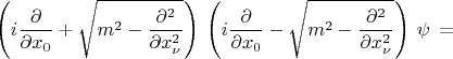 $$\left(i\frac {\partial}{\partial x_0}+\sqrt{m^2-\frac{\partial^2}{\partial x^2_\nu}}\right)\,\left(i\frac{\partial}{\partial x_0}-\sqrt{m^2-\frac{\partial^2}{\partial x^2_\nu}}\right)\,\psi\,=$$