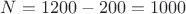 $N=1200-200=1000$