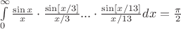 $\[\int\limits_0^\infty  {\frac{{\sin x}}{x} \cdot \frac{{\sin [x/3]}}{{x/3}}... \cdot \frac{{\sin [x/13]}}{{x/13}}dx}  = \frac{\pi }{2}\]$