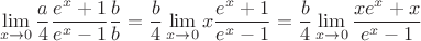 $$
\lim_{x\to0}\frac{a}{4}\frac{e^x+1}{e^x-1}\frac{b}{b}=\frac{b}{4}\lim_{x\to0}x\frac{e^x+1}{e^x-1}=\frac{b}{4}\lim_{x\to0}\frac{xe^x+x}{e^x-1}
$$