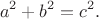 $$a^2 + b^2=c^2.$$