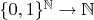 $\{0, 1\}^\mathbb{N} \to \mathbb N$