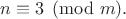 $n \equiv 3 \pmod m.$