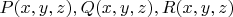 $P(x,y,z),Q(x,y,z),R(x,y,z)$