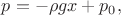 $p=-\rho g x+p_0,$