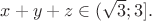 $x+y+z\in(\sqrt3;3].$