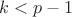 $k<p-1$