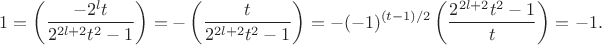$$
1=\left(\frac{-2^lt}{2^{2l+2}t^2-1}\right)=-
\left(\frac{t}{2^{2l+2}t^2-1}\right)=-(-1)^{(t-1)/2}
\left(\frac{2^{2l+2}t^2-1}{t}\right)=-1.
$$ $$
1=\left(\frac{-2^lt}{2^{2l+2}t^2-1}\right)=-
\left(\frac{t}{2^{2l+2}t^2-1}\right)=-(-1)^{(t-1)/2}
\left(\frac{2^{2l+2}t^2-1}{t}\right)=-1.
$$