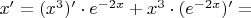 $x' = (x^{3})'\cdot e^{-2x} + x^{3} \cdot (e^{-2x})' =$