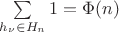 $\sum\limits_{h_\nu \in H_n} 1 = \Phi(n)$