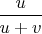 $\dfrac{u}{u+v}$