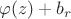$\varphi(z) + b_r$